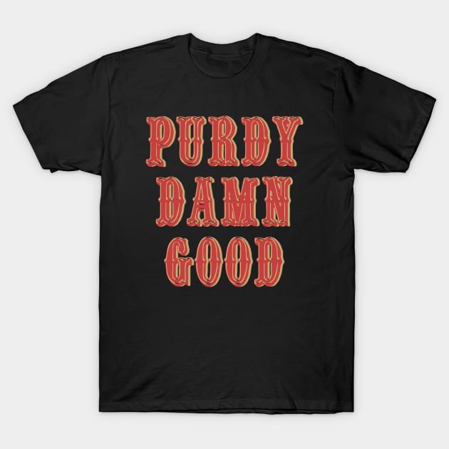 PURDY DAMN GOOD T-Shirt by TheRelaxedWolf